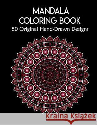Mandala Coloring Book,50 Original Hand-Drawn Designs: For Art Therapy & Relaxation. Achieve Stress Relief and Mindfulness.Mandalas & Patterns Coloring Forida Press 9781710555981 Independently Published - książka