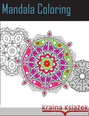 Mandala Coloring Book; 25 Designs and Stress Relieving Patterns for Adult Relaxation, Meditation, and Mindfulness: Inspire Creativity, Reduce Stress, Banana Leaves 9781544760520 Createspace Independent Publishing Platform - książka