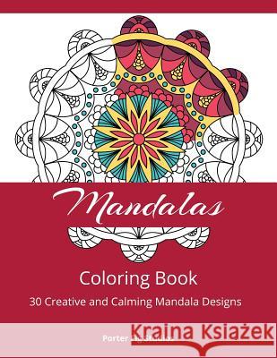 Mandala Coloring Book: 30 Creative and Calming Mandala Designs for Relaxation Porter Fig Studios 9781725699878 Createspace Independent Publishing Platform - książka