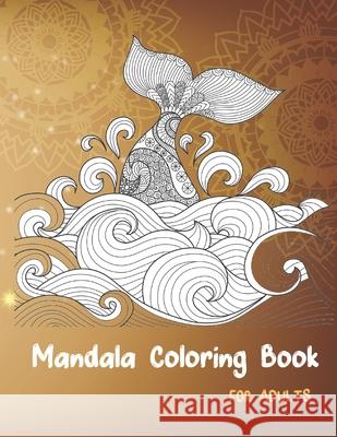 Mandala Coloring Book: Creative Mandalas Coloring Book For Adult Relaxation, Christmas, Unicorns, Cupcackes, Animals, Hearts, Fruites ... and Mai Mahdy 9781675769720 Independently Published - książka