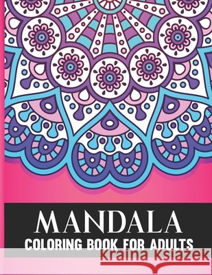 Mandala Coloring Book For Adults: 50 Amazing Collection of Stress Relieving Floral Mandala Adult Coloring Book Birthday, Thanksgiving and Christmas Gi Madhov, Harish, Publications, Sen's 9798674370918 Independently Published - książka