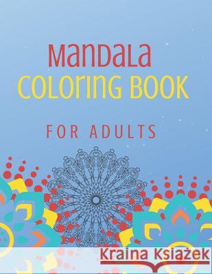 Mandala Coloring Book For Adults: 70+ Stress-Relieving Activity Designs For Comfort and Relaxation Zuru Publications 9781098500627 Independently Published - książka