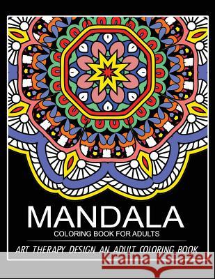 Mandala Coloring Book for Adults: Art Therapy Design An Adult coloring Book Adult Coloring Book 9781545026625 Createspace Independent Publishing Platform - książka