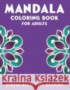 Mandala Coloring Book for Adults, Stress Relieving Designs: 53 Beginner-Friendly & Relaxing Floral Art Activities on High-Quality Extra-Thick Perforat Mahleen Press 9781661498276 Independently Published