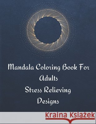 Mandala Coloring Book For Adults: Stress Relieving Mandala Designs for Adults Relaxation Philson, Pippa 9798551303893 Independently Published - książka