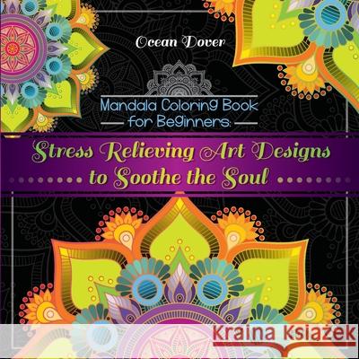 Mandala Coloring Book for Beginners: Stress Relieving Art Designs to Soothe the Soul Ocean Dover 9789492788542 Ocean Dover - książka