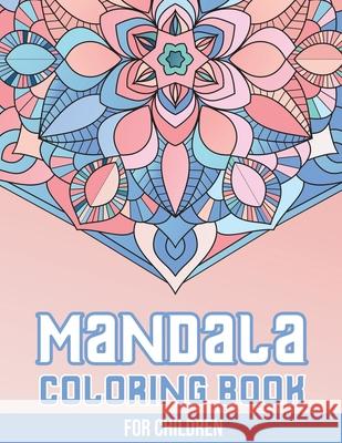 Mandala Coloring Book for Children: 50+ Easy and More Advanced Large Coloring Pages For Kids, Teens And Adults Vijaya Patel 9781686334511 Independently Published - książka