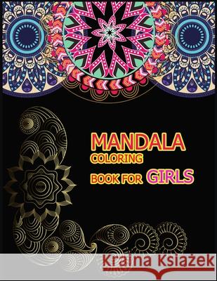 Mandala Coloring Book for Girls: A Big Mandala Coloring Book with Great Variety of Mixed Mandala Designs for kids, Boys, Girls, adults and Beginners. Amazing Colou 9781706036012 Independently Published - książka