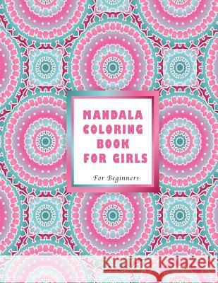 Mandala Coloring Book for Girls: For Beginners Haywood Colorin 9781979763417 Createspace Independent Publishing Platform - książka