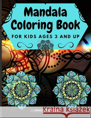 Mandala Coloring Book for Kids Ages 3 and UP: Cute coloring book with black outlines, 36 single pages promoting creativity, Good for Seniors too, for all ages. Anastasia Reece 9781291221664 Lulu.com - książka