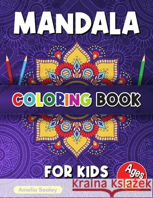 Mandala Coloring Book for Kids: Calming Patterns Coloring Book, Mandala Coloring for Kids Ages 6+, Beautiful Mandalas Designed for Relaxation and Stre Amelia Sealey 9781309595794 Amelia Sealey - książka