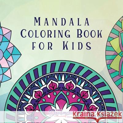 Mandala Coloring Book for Kids: Childrens Coloring Book with Fun, Easy, and Relaxing Mandalas for Boys, Girls, and Beginners Young Dreamers Press 9781989387467 Young Dreamers Press - książka