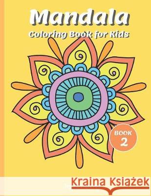 Mandala Coloring Book for Kids: Cute Patterns with Playful, Fun, Easy, and Relaxing Mandalas (For Kids Ages 4-8 Boys, Girls, and Beginners for Relaxat Joyful Coloring 9781085965507 Independently Published - książka