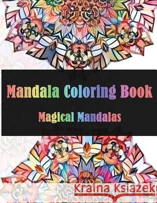 Mandala Coloring Book Magical Mandalas: Stress Relieving Patterns for Adult Relaxation, Meditation (Mandala Coloring Book for Adults) Dinso See 9781979032322 Createspace Independent Publishing Platform - książka