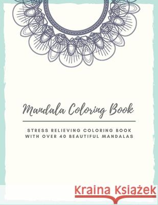 Mandala Coloring Book: Mandala Coloring Book for Adults: Beautiful Large Print Patterns and Floral Coloring Page Designs for Girls, Boys, Tee Ananda Store 9781008982314 Jampa Andra - książka