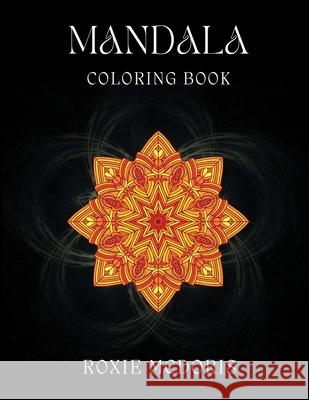 Mandala Coloring Book: Relaxation grownups coloring book with beautiful Mandala designs. Ideal for stress relieving and mindfulness Roxie McDoris 9786069607848 Gopublish - książka