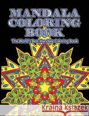 Mandala Coloring Book The World's Best Mandala Coloring Book: Adult Coloring Book Stress Relieving Mandalas Designs Patterns & So Much More Mandala .. Coloring Lounge 9781674228594 Independently Published - książka