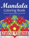 Mandala Coloring Book The World's Best Mandala Coloring Book: Adult Coloring Book Stress Relieving Mandalas Designs Patterns & So Much More Mandala .. Coloring Lounge 9781674228624 Independently Published
