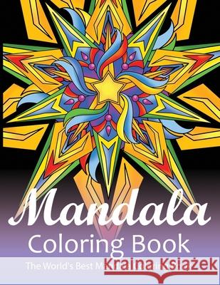 Mandala Coloring Book The World's Best Mandala Coloring Book: Adult Coloring Book Stress Relieving Mandalas Designs Patterns & So Much More Mandala .. Coloring Lounge 9781674228631 Independently Published - książka