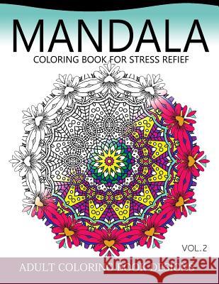 Mandala Coloring Books for Stress Relief Vol.2: Adult coloring books Design Colordesign 9781539472056 Createspace Independent Publishing Platform - książka