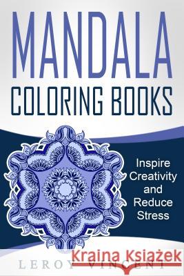 Mandala Coloring Books: Inspire Creativity and Reduce Stress Leroy Vincent 9781607969877 Revival Waves of Glory Ministries - książka