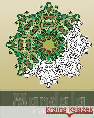 Mandala Coloring Relax: Art Therapy Relaxation, Reduce Stress with Coloring Meditation, Self-Help Creativity, Use of Color Techniques, Stress Peter Raymond 9781539489399 Createspace Independent Publishing Platform - książka