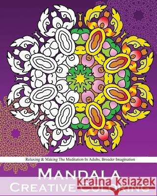 Mandala Creative Coloring: Stress Relieving Patterns, Decorative Arts 50 Designs Drawing, Coloring For Relax, Making Meditation, Broader Imaginat Raymond, Peter 9781530873128 Createspace Independent Publishing Platform - książka