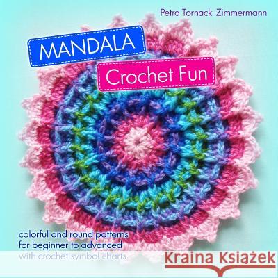 MANDALA Crochet Fun: colorful and round crochet patterns Petra Tornack-Zimmermann 9781542973786 Createspace Independent Publishing Platform - książka