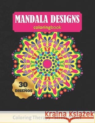 Mandala Designs Coloring Book: Art Therapy for Adults - Stress Relieving Animal Design - Color Charts Included (up to 300 colors) - Reduce anxiety - Inspired Colors 9781692362799 Independently Published - książka