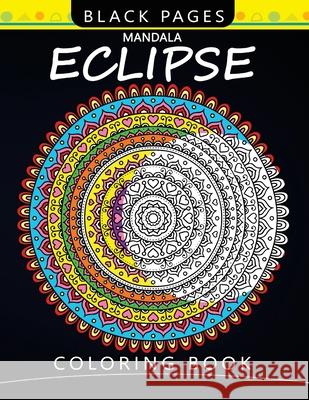 Mandala Eclipse Black Pages Coloring Book: Wonderful and Relaxing Patterns for all Levels Mindfulness Coloring Artist 9781976085772 Createspace Independent Publishing Platform - książka