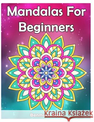 Mandala For Beginners: Adult Coloring Book 50 Mandala Images Stress Management Coloring Book with Fun, Easy, and Relaxing Coloring Pages (Per Book, Benmore 9781720452393 Createspace Independent Publishing Platform - książka