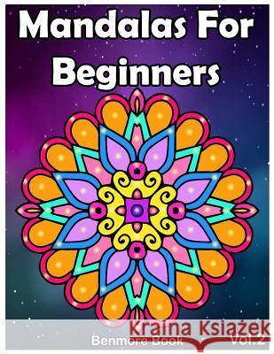 Mandala For Beginners: Adult Coloring Book 50 Mandala Images Stress Management Coloring Book with Fun, Easy, and Relaxing Coloring Pages (Per Book, Benmore 9781720503644 Createspace Independent Publishing Platform - książka
