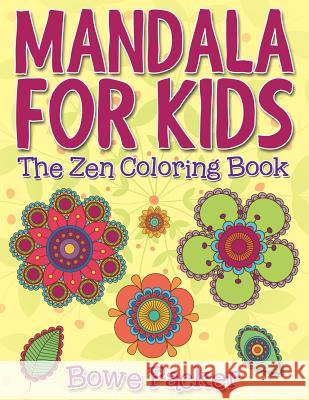 Mandala For Kids: The Zen Coloring Book Packer, Bowe 9781517575069 Createspace - książka