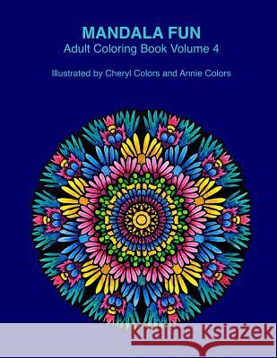 Mandala Fun Adult Coloring Book Volume 4: Mandala adult coloring books for relaxing colouring fun with #cherylcolors #anniecolors #angelacolorz Colors, Annie 9788793449145 Global Doodle Gems - książka