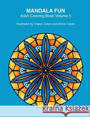 Mandala Fun Adult Coloring Book Volume 5: Mandala adult coloring books for relaxing colouring fun with #cherylcolors #anniecolors #angelacolorz Colors, Annie 9788793449169 Global Doodle Gems - książka