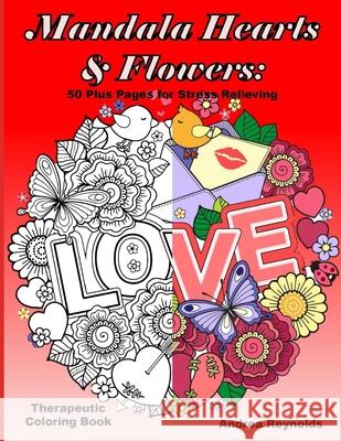 Mandala Hearts and Flowers: 50 Plus Pages for Stress Relieving Therapeutic Coloring Book Andrea Reynolds 9781970106442 Skyshan Publishing - książka