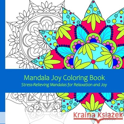 Mandala Joy Coloring Book: Stress-Relieving Mandalas for Relaxation and Joy for Adults, Beginners, Seniors and Coloring Enthusiasts of all Ages Greiner, Lisa 9781087876306 Lisa R. Greiner - książka