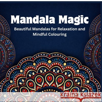Mandala Magic: Beautiful Mandalas for Relaxation and Mindful Colouring Varun Anand 9798902962892 Notion Press - książka