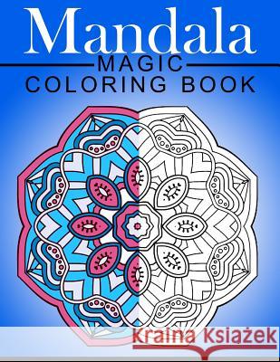 Mandala MAGIC Coloring Book: Mood Enhancing Mandalas (Mandala Coloring Books for Relaxation) Mood Publishing 9781534849969 Createspace Independent Publishing Platform - książka