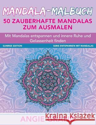 Mandala Malbuch - 50 zauberhafte Mandalas zum Ausmalen: Mit Mandalas entspannen und innere Ruhe und Gelassenheit finden Grand, Angie 9781517659417 Createspace - książka