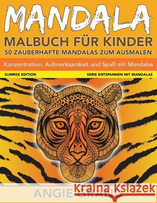 Mandala-Malbuch fuer Kinder: 50 Mandalas zum Ausmalen: Konzentration, Aufmerksamkeit und Spass mit Mandalas Grand, Angie 9781517620950 Createspace - książka