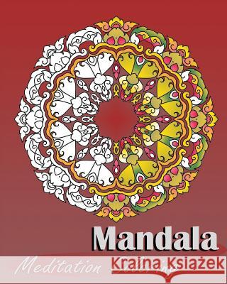 Mandala Meditation Coloring: 50 Designs For Making Meditation, Broader Imagination, Art Therapy Relaxation, Alternative Medicine, Stress Relieving Raymond, Peter 9781539475835 Createspace Independent Publishing Platform - książka