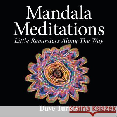 Mandala Meditations: Little Reminders Along the Way Dave Turner 9781684707232 Lulu Publishing Services - książka