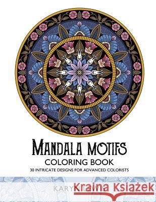 Mandala Motifs Coloring Book: 30 Intricate Designs for Advanced Colorists Karyn Lewis 9781540325617 Createspace Independent Publishing Platform - książka