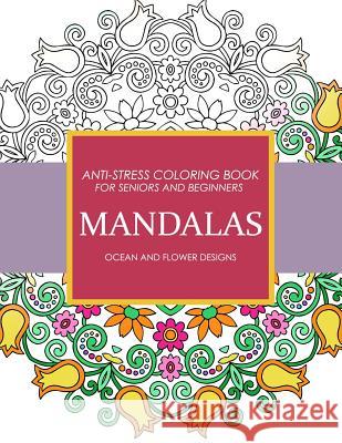 Mandala Ocean and Flower Designs: Anti-Stress Coloring Book for seniors and Beginners Sarah L. Coleman 9781542612418 Createspace Independent Publishing Platform - książka