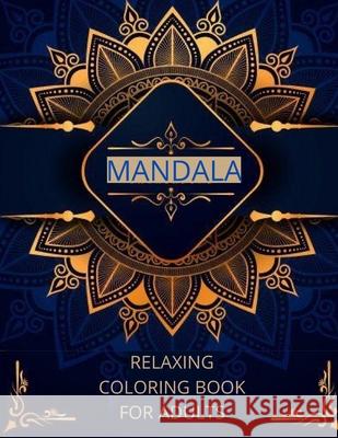 Mandala relaxing coloring book for adults: -Art of Coloring Mandala Adult;Pages For Meditation And Happiness Stress Relief &Relaxing, for Anxiety, Med Wally Dixon 9782617110747 Wally Dixon - książka