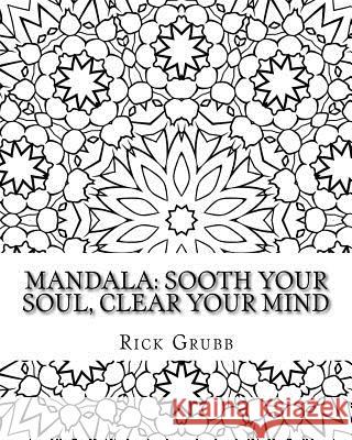 Mandala: Sooth Your Soul, Clear Your Mind Volume 1 Rick Grubb 9781517016821 Createspace - książka