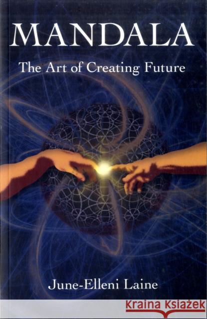 Mandala, the Art of Creating Future Laine, June-Elleni 9781846941948 O Books - książka