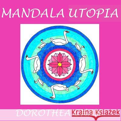 Mandala Utopia: 20 Mandalas to Color! Dorothea Chan 9781540336309 Createspace Independent Publishing Platform - książka