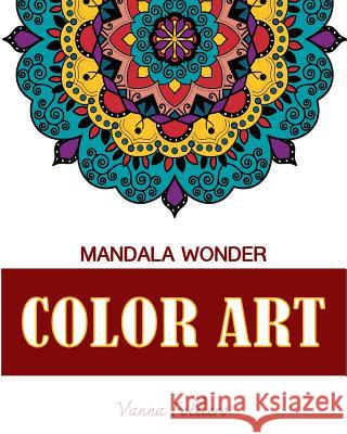 Mandala Wonder: COLOR ART: Explore the world of mandala in this unique and spiritual coloring book . Fill in the designs with reds, ye Folliero, Vanna 9781979681452 Createspace Independent Publishing Platform - książka